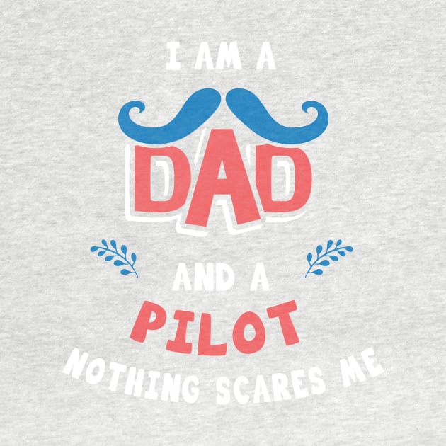 I'm A Dad And A Pilot Nothing Scares Me by Parrot Designs